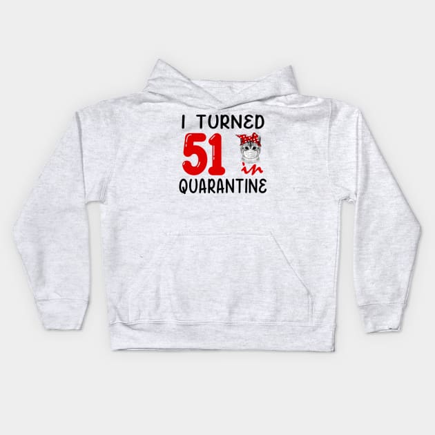 I Turned 51 In Quarantine Funny Cat Facemask Kids Hoodie by David Darry